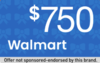 Get a $750 Walmart Gift Card!